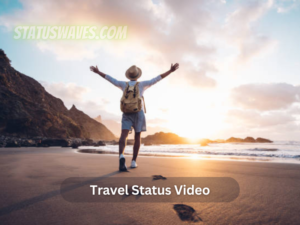 Travel Status Video, Travel Status Video Download