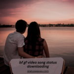 BF GF Video Song Status Downloading, BF GF Video Song Status Download